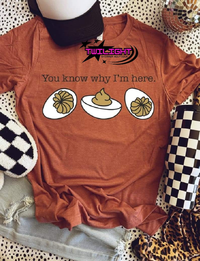 You Know Why I'm Here Tee