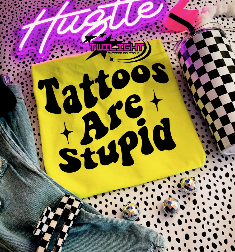Tattoos Are Stupid Tee