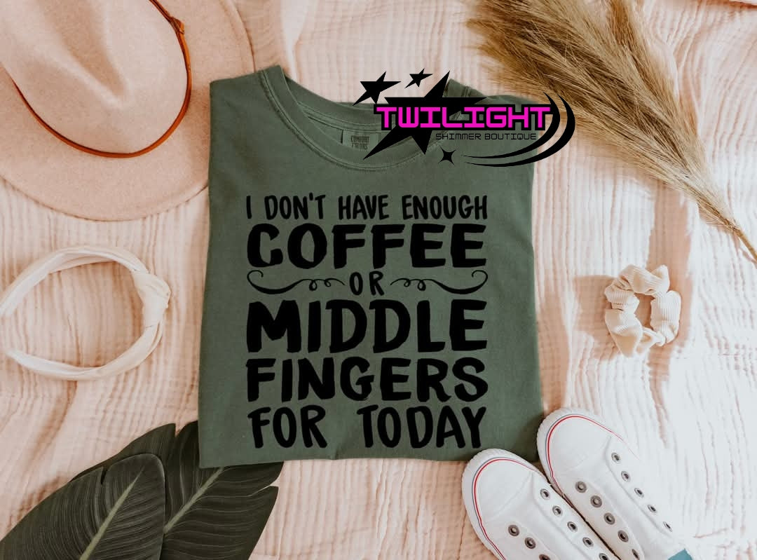 I Don't Have Enough Coffee Or Middle Fingers Tee