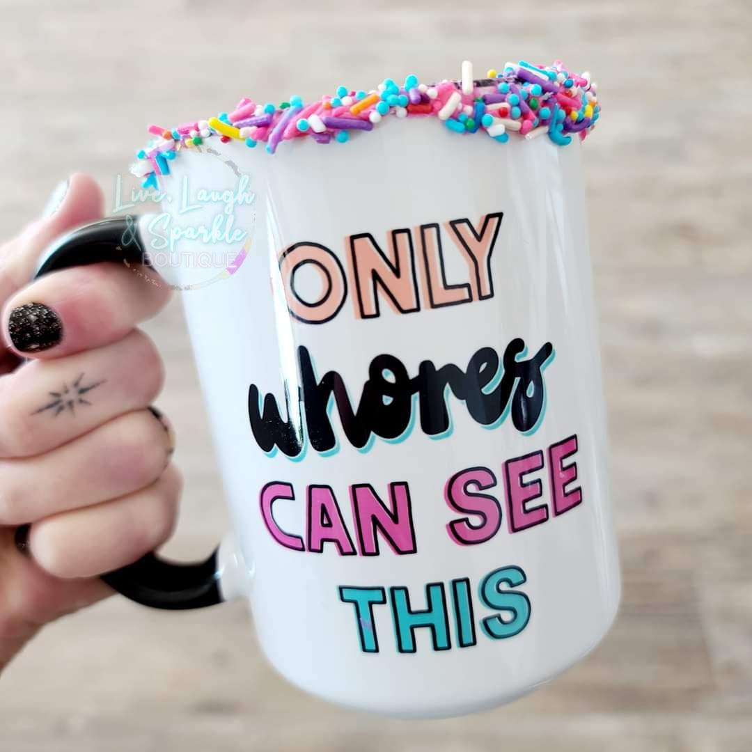 Only Wh*res Can See This Mug