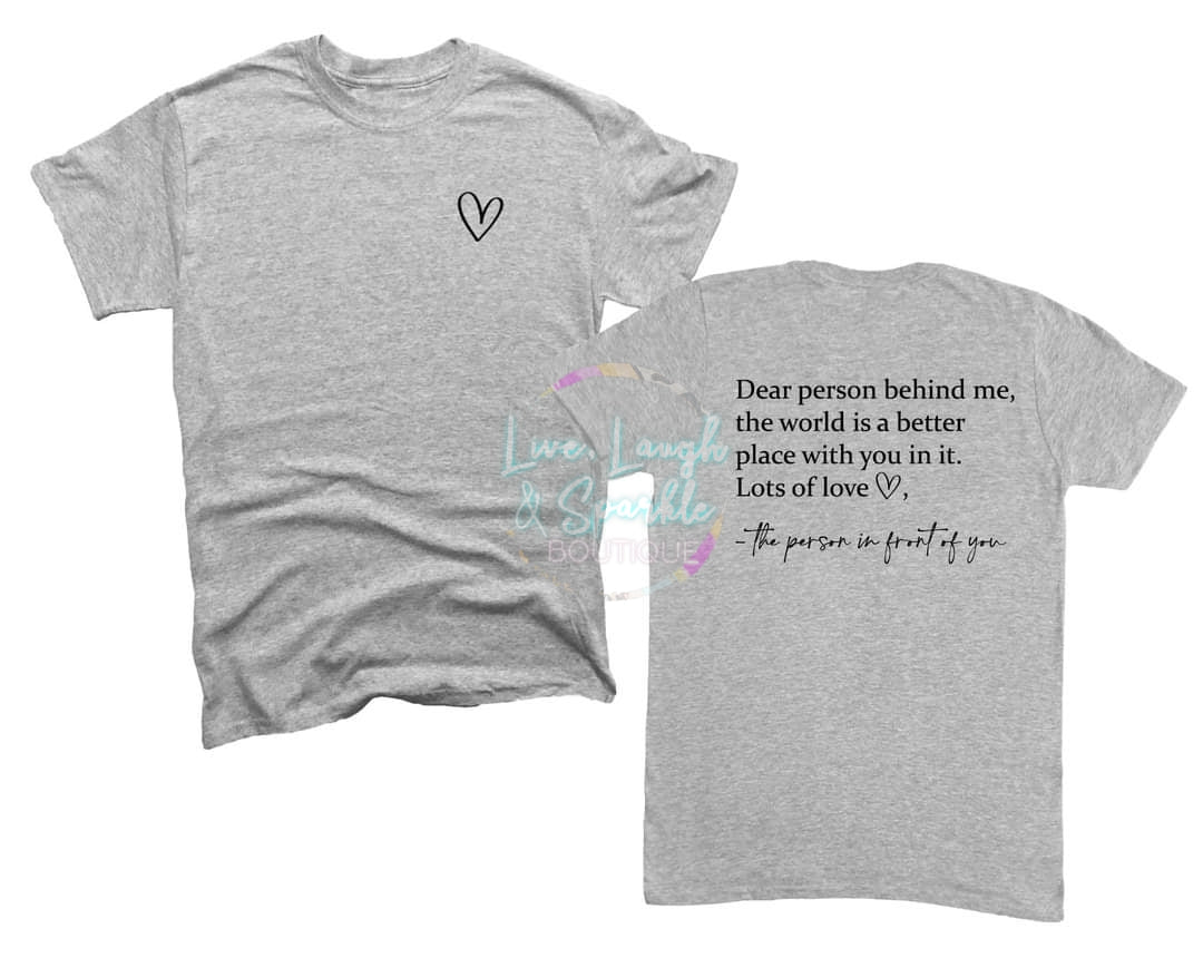 Gray tee with heart on front and dear person behind me the world is a better place with you in it on the back.