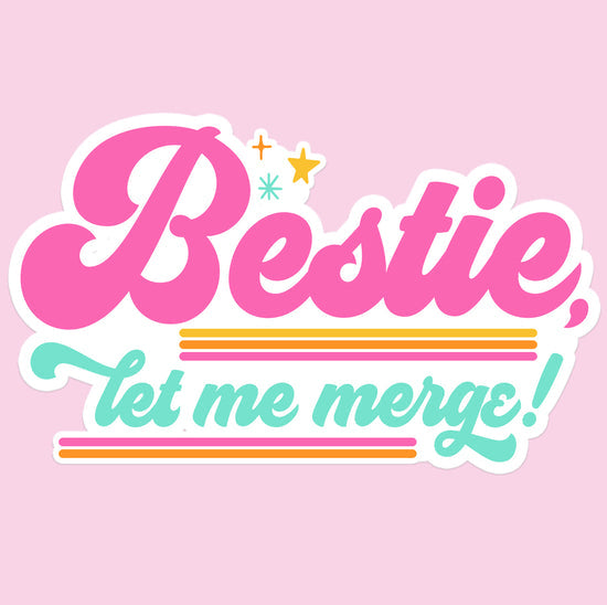 Vinyl sticker that says Bestie, Let me Merge.