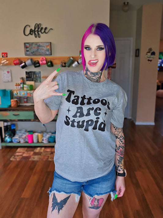 Tattoos Are Stupid Tee