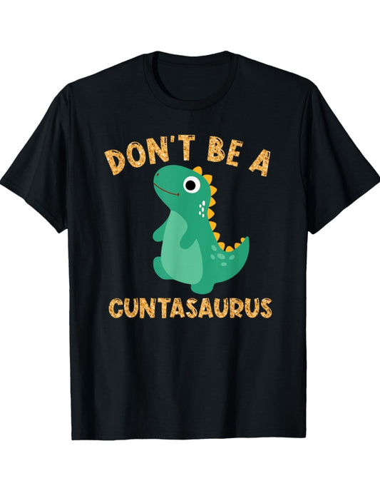 Don't be a Cuntasaurus Tee