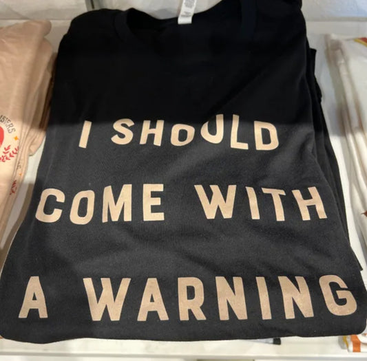 I Should Come With A Warning Tee