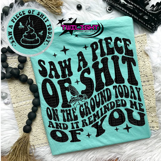 I Saw a Piece of Sh*t Tee
